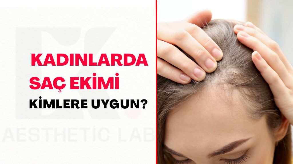 kadınlarda saç ekimi yaparken nelere dikkat edilir kimlere uygundur